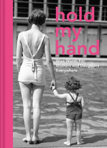 Hold My Hand: Wise words for mothers and daughters everywhere - Antje Southern