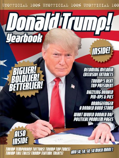 The Unofficial Donald Trump Yearbook - Adam G Goodwin, Jonathan Parkyn and Dicken Goodwin