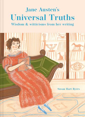 Jane Austen's Universal Truths: Wisdom and witticisms from her writings - Susan Hart-Byers, Illustrated by Polly Fern