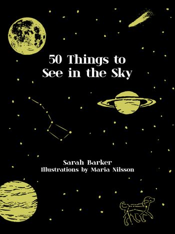 50 Things to See in the Sky - Sarah Barker, Illustrated by Maria Nilsson