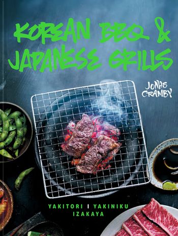 Korean BBQ & Japanese Grills: Yakitori, yakiniku, izakaya - Jonas Cramby