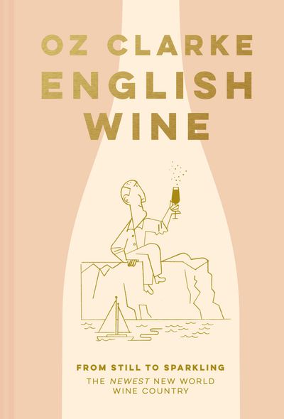 English Wine: From still to sparkling: The NEWEST New World wine country - Oz Clarke