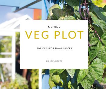 My Tiny - My Tiny Veg Plot: Big ideas for small spaces (My Tiny) - Lia Leendertz and Mark Diacono
