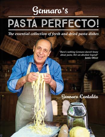 Gennaro’s Pasta Perfecto!: The essential collection of fresh and dried pasta dishes - Gennaro Contaldo