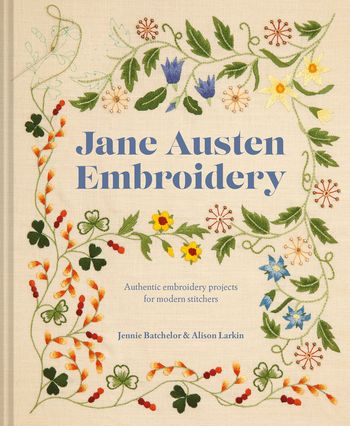 Jane Austen Embroidery: Authentic embroidery projects for modern stitchers - Jennie Batchelor and Alison Larkin