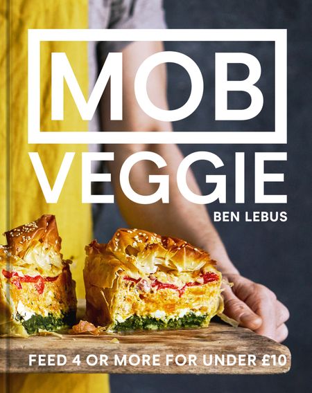 Cover image for MOB Veggie: Feed 4 or more for under £10 - Ben Lebus