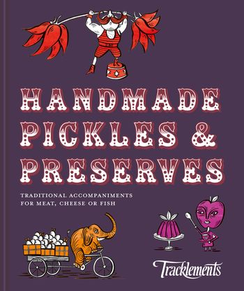 Handmade Pickles & Preserves: Traditional accompaniments for meat, cheese or fish - Tracklements