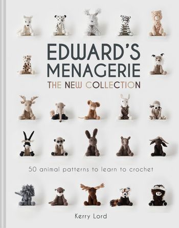 Edward's Menagerie: The New Collection: 50 animal patterns to learn to crochet - Kerry Lord