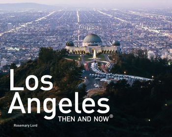 Then and Now - Los Angeles Then and Now®: Mini Edition (Then and Now) - Rosemary Lord