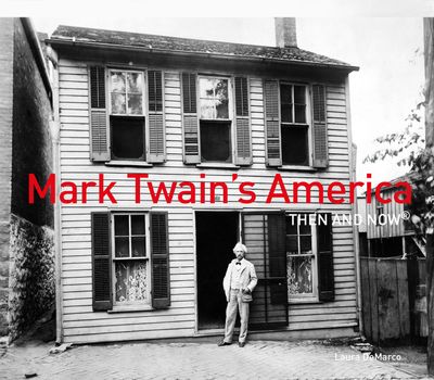 Then and Now - Mark Twain's America Then and Now® (Then and Now) - Laura DeMarco