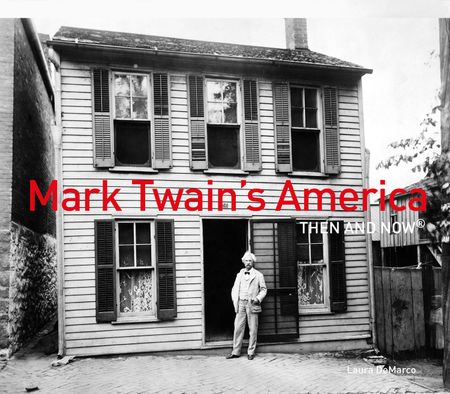 Cover image for Then and Now - Mark Twain's America Then and Now® (Then and Now) - Laura DeMarco