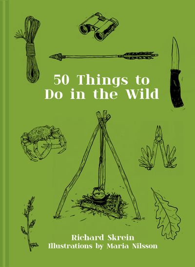 50 Things to Do in the Wild - Richard Skrein, Illustrated by Maria Nilsson