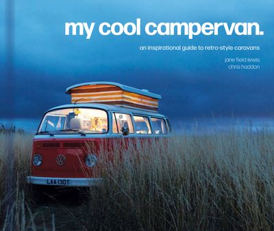 My Cool - My Cool Campervan: An inspirational guide to retro-style campervans (My Cool) - Jane Field-Lewis and Chris Haddon