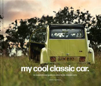 My Cool Classic Car: An inspirational guide to classic cars - Chris Haddon