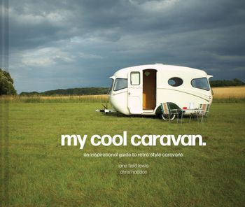 My Cool - My Cool Caravan: An inspirational guide to retro-style caravans (My Cool) - Jane Field-Lewis and Chris Haddon