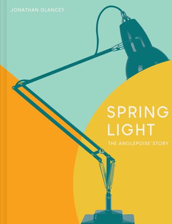 Spring Light: The Anglepoise® Story - Jonathan Glancey