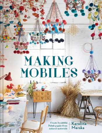 Making Mobiles - Karolina Merska