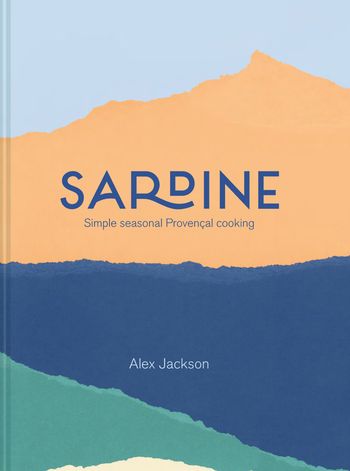 Sardine: Simple seasonal Provençal cooking - Alex Jackson