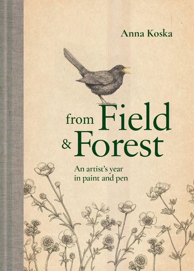 From Field & Forest: An artist's year in paint and pen - Anna Koska