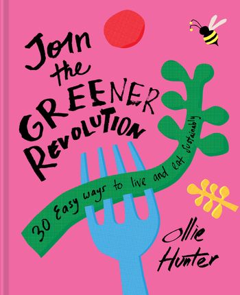 Join the Greener Revolution: 30 easy ways to live and eat sustainably - Ollie Hunter