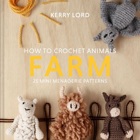 Cover image for How to Crochet Animals: Farm: 25 mini menagerie patterns - Kerry Lord