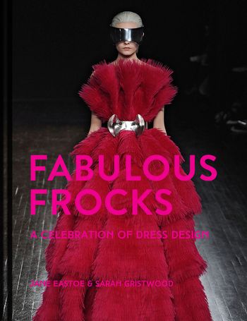 Fabulous Frocks: A celebration of dress design - Jane Eastoe and Sarah Gristwood