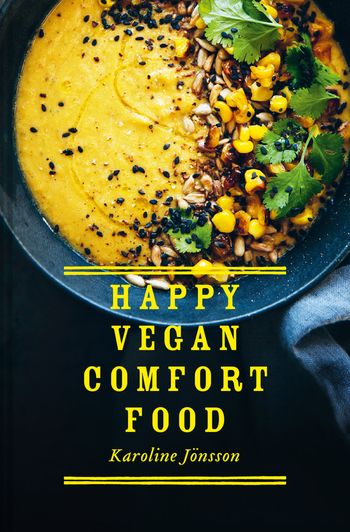 Happy Vegan Comfort Food: Simple and satisfying plant-based recipes for every day - Karoline Jönsson