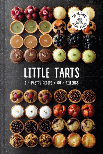 Little Tarts: 1 x pastry recipe + 60 x fillings - Meike Schaling