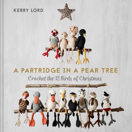 Cover image for A Partridge in a Pear Tree: Crochet the 12 birds of Christmas - Kerry Lord