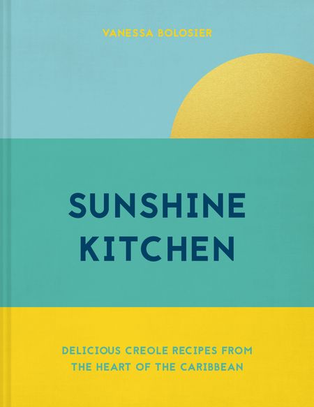 Cover image for Sunshine Kitchen: Delicious Creole recipes from the heart of the Caribbean - Vanessa Bolosier
