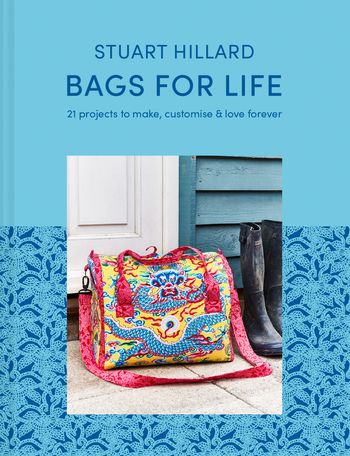 Bags for Life: 21 projects to make, customise and love for ever - Stuart Hillard