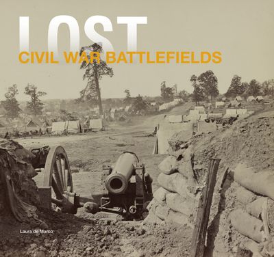 Cover image for Lost - Lost Civil War: The Disappearing Legacy of Americas Greatest Conflict (Lost) - Laura DeMarco