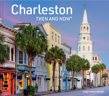 Then and Now - Charleston Then and Now (Then and Now) - Leigh Jones Handal