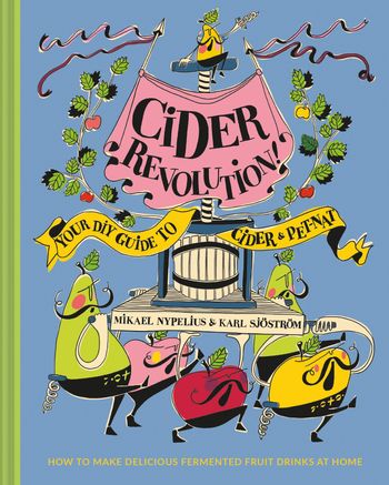 Cider Revolution!: Your DIY Guide to Cider & Pet-Nat - Karl Sjostrom and Mikael Nypelius