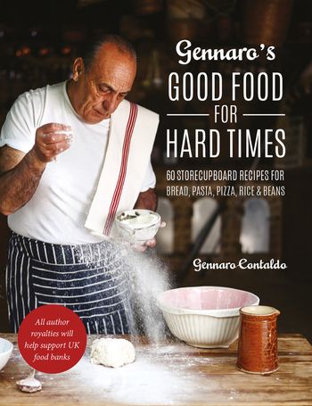 Gennaro's Good Food for Hard Times: 60 storecupboard recipes for bread, pasta, pizza, rice and beans - Gennaro Contaldo