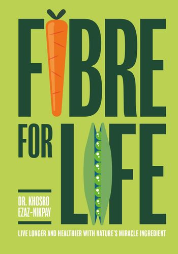 Fibre for Life: Live longer and healthier with nature's miracle ingredient - Dr Khosro Ezaz-Nikpay