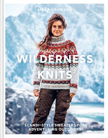 Wilderness Knits: Scandi-style sweaters for adventuring outdoors - Linka Neumann