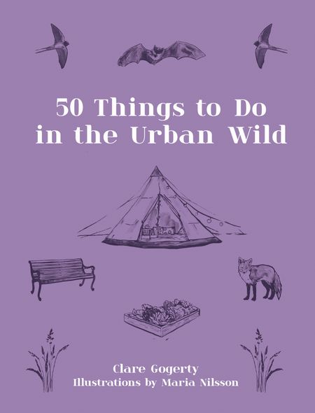Cover image for 50 Things to Do in the Urban Wild - Clare Gogerty, Illustrated by Maria Nilsson