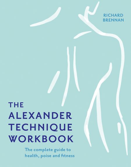 Cover image for The Alexander Technique Workbook - Richard Brennan
