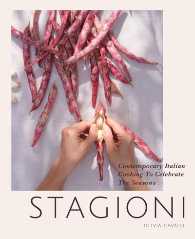 Stagioni: Contemporary Italian Cooking to Celebrate the Seasons - Olivia Cavalli