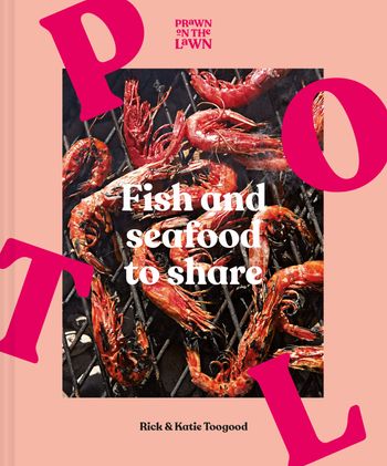 Prawn on the Lawn: Fish and Seafood to Share - Rick Toogood and Katie Toogood