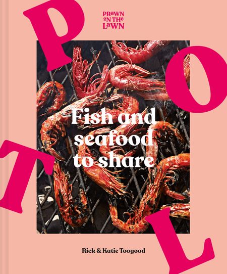 Cover image for Prawn on the Lawn: Fish and Seafood to Share - Rick Toogood and Katie Toogood
