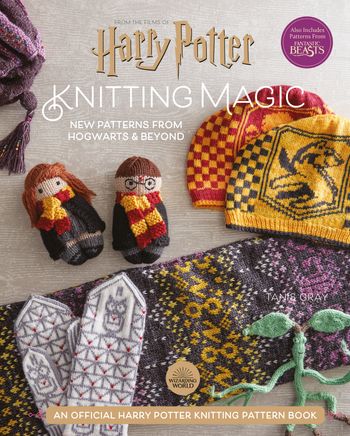 Harry Potter Knitting Magic: New Patterns from Hogwarts & Beyond - Tanis Gray
