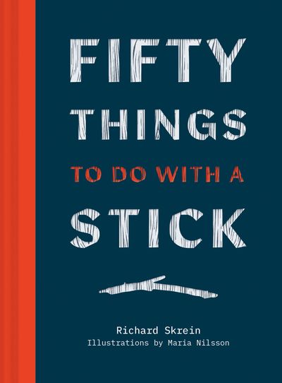 Fifty Things to Do with a Stick - Richard Skrein
