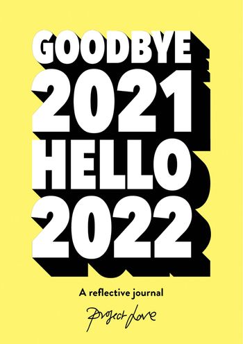 Goodbye 2021, Hello 2022: Design a life you love this year - Project Love
