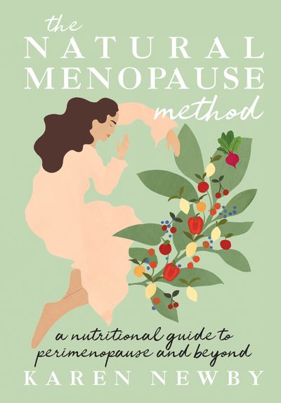 The Natural Menopause Method: A nutritional guide through perimenopause and beyond - Karen Newby