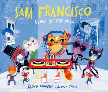 Sam Francisco, King of the Disco: First edition - Sarah Tagholm, By (artist) Binny Talib