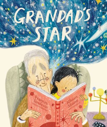 Grandad’s Star - Frances Tosdevin, Illustrated by Rhian Stone