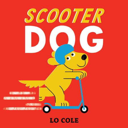Cover image for Scooter Dog - Lo Cole, Illustrated by Lo Cole