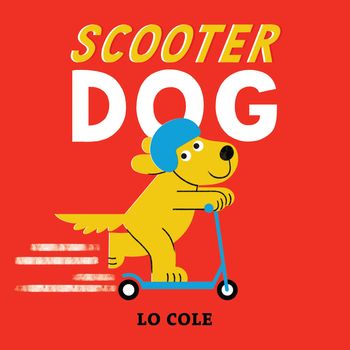 Cover image for Scooter Dog - Lo Cole, Illustrated by Lo Cole
